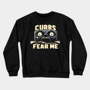 Curbs Fear Me Horror Vibes For People That Just Got Their Learners Permit Crewneck Sweatshirt